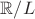 $\mathbb{R}/L$