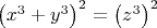$
\left( {x^3  + y^3 } \right)^2  = \left( {z^3 } \right)^2 
$