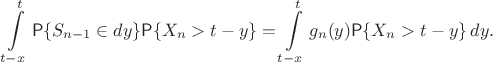 $$ \int\limits_{t-x}^t \mathsf P\{S_{n-1}\in dy\} \mathsf P\{X_n > t-y\} =\int\limits_{t-x}^t g_n(y) \mathsf P\{X_n > t-y\} \, dy. $$