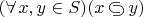 $(\forall\,x,y\in S)(x\,{\raise.75pt\hbox{$\subset$}\mskip-10mu\lower.75pt\hbox{$\supset$}}\,y)$