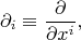 $$\partial_i\equiv\frac{\partial}{\partial x^i},$$