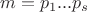 $m=p_1...p_s$