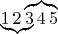 $\lefteqn{\underbrace{\phantom{1\,2\,3}}}1\,2\overbrace{3\,4\,5}$