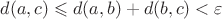$d(a,c)\leqslant d(a,b)+d(b,c)<{\varepsilon}$