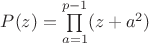$P(z)=\prod \limits_{a=1}^{p-1} (z+a^2)$ $P(z)=\prod \limits_{a=1}^{p-1} (z+a^2)$