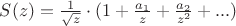 $S(z)=\frac{1}{\sqrt{z}} \cdot (1+\frac{a_1}{z}+\frac{a_2}{z^2}+...)$