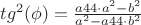 $tg^2(\phi)  = \frac {a44\cdot a^2-b^2}{a^2-a44\cdot b^2}$