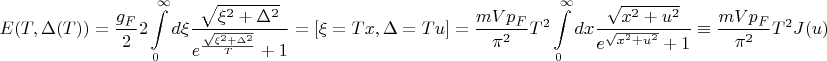 $$ E(T,\Delta(T)) = \frac{g_F}{2} 2 \int\limits_{0}^{\infty} d\xi \frac{\sqrt{\xi^2 + \Delta^2}}{e^{\frac{\sqrt{\xi^2+\Delta^2}}{T}}+1} = [\xi = Tx, \Delta = T u]=\frac{mVp_F}{\pi^2} T^2 \int\limits_{0}^{\infty} dx \frac{\sqrt{x^2+u^2}}{e^{\sqrt{x^2+u^2}}+1} \equiv \frac{mVp_F}{\pi^2}T^2 J(u)$$
