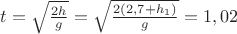 $t=\sqrt{\frac{2h}{g}}=\sqrt{\frac{2(2,7+h_1)}{g}}=1,02$