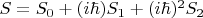 $S = S_0 + (i \hbar) S_1 +  (i \hbar)^2 S_2$