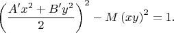 $\left ( \dfrac{A'x^2+B'y^2}{2} \right )^2-M\left ( xy \right )^2=1.$