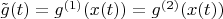 $\tilde g(t)=g^{(1)}(x(t))=g^{(2)}(x(t))$