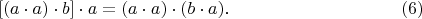 $$[(a\cdot a)\cdot b]\cdot a=(a\cdot a)\cdot(b\cdot a)\text{.}\eqno{(6)}$$