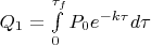 $Q_1 = \int\limits_{0}^{\tau_f}P_0 e^{-k \tau} d \tau$