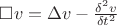 $ \square v = \Delta v - \frac{\delta^2 v}{\delta t^2} $