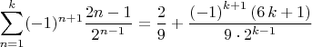 $$
\sum_{n=1}^{k}(-1)^{n+1}\frac{2n-1}{2^{n-1}}=\frac{2}{9}+\frac { \left( -1 \right) ^{k+1} \left( 6\,k+1 \right) }{9\cdot{2}^{k-1}}
$$