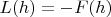 $L(h)= -F(h)$