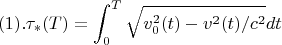 $$ (1).\tau_{*}(T)= \int _{0}^{T} \sqrt{v^{2}_{0}(t)-v^{2}(t)/c^{2}}} dt $$