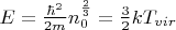$\[E = \frac{{\hbar ^2 }}{{2m}}n_0^{\frac{2}{3}}  = \frac{3}{2}kT_{vir} \]$