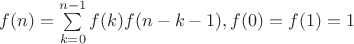 $f(n)=\sum\limits_{k=0}^{n-1}f(k) f(n-k-1), f(0)=f(1)=1$
