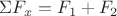 $ \Sigma F_x=F_1 +F_2 $