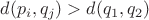 $d(p_i, q_j) > d(q_1, q_2)$