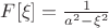 $F[\xi]=\frac{1}{a^2-\xi^2}$