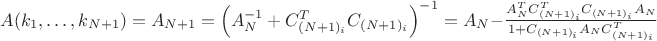 $  A(k_1, \dots, k_{N+1}) = A_{N+1} = \left( A^{-1}_N + C_{(N+1)_i}^T C_{(N+1)_i}  \right)^{-1} = A_{N} - \frac{A^{T}_NC^T_{(N+1)_i}C_{(N+1)_i}A_N}{1 + C_{(N+1)_i} A_N C_{(N+1)_i}^T}$