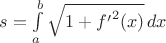 $s=\int \limits _{a}^{b}{\sqrt {1+{f'}^{2}(x)}}\,dx$