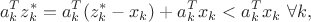 $$a^T_kz^*_k=a^T_k(z^*_k-x_k) + a^T_kx_k < a^T_kx_k \text{ } \forall k, $$ $$a^T_kz^*_k=a^T_k(z^*_k-x_k) + a^T_kx_k < a^T_kx_k \text{ } \forall k, $$