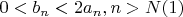 $0<b_n<2a_n, n>N(1)$