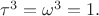 $\tau^3 = \omega^3 = 1.$