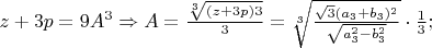 $z+3p=9A^3\Rightarrow A=\frac{\sqrt[3]{(z+3p)3}}{3}=\sqrt[3]{\frac{\sqrt{3}(a_3+b_3)^2}{\sqrt{a_3^2-b_3^2}}}\cdot \frac{1}{3};$