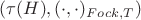 $(\tau(H),(\cdot,\cdot)_{Fock,T})$