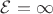 $\mathcal{E} = \infty$