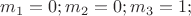 $m_1=0; m_2=0; m_3=1;$