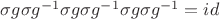 $\sigma g \sigma g^{-1} \sigma g \sigma g^{-1} \sigma g \sigma g^{-1} =id  $