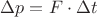$\Delta p=F \cdot \Delta t$