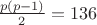$\frac{p(p-1)}{2}=136$