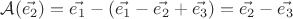 $\mathcal{A}(\vec{e_2})=\vec{e_1}-(\vec{e_1}-\vec{e_2}+\vec{e_3})=\vec{e_2}-\vec{e_3}$ $\mathcal{A}(\vec{e_2})=\vec{e_1}-(\vec{e_1}-\vec{e_2}+\vec{e_3})=\vec{e_2}-\vec{e_3}$
