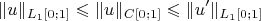 $$ \Vert u\Vert_{L_1[0;1]}\leqslant\Vert u\Vert_{C[0;1]}\leqslant\Vert u'\Vert_{L_1[0;1]} $$