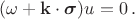 $(\omega + \mathbf{k} \cdot \boldsymbol{\sigma})u=0 \, .$
