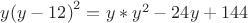 $y{(y-12)}^2=y*y^2-24y+144&$