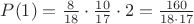 $P(1)=\frac{8}{18}\cdot\frac{10}{17}\cdot2=\frac{160}{18\cdot17}$