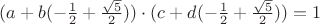 $(a + b(-\frac{1}{2} + \frac{\sqrt{5}}{2}))\cdot (c + d(-\frac{1}{2} + \frac{\sqrt{5}}{2})) = 1$