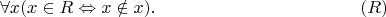 $$\forall x(x\in R\Leftrightarrow x\notin x). \eqno{(R)}$$