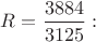 $R=\dfrac{3884}{3125}:$