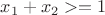 $x_1+x_2>=1$
