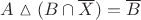 $\[A\vartriangle (B \cap \overline X ) = \overline B \]$