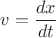 $v = \dfrac {dx} {dt}$